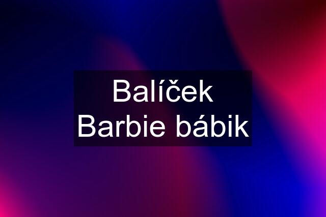 Balíček Barbie bábik