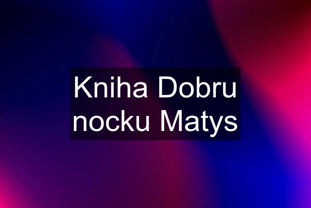 Kniha Dobru nocku Matys