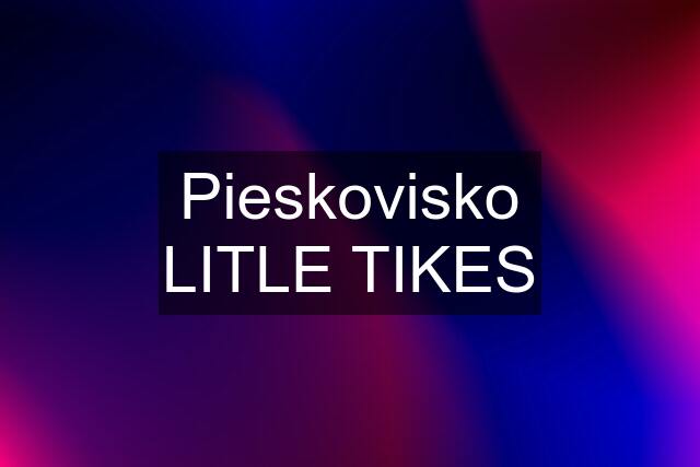 Pieskovisko LITLE TIKES