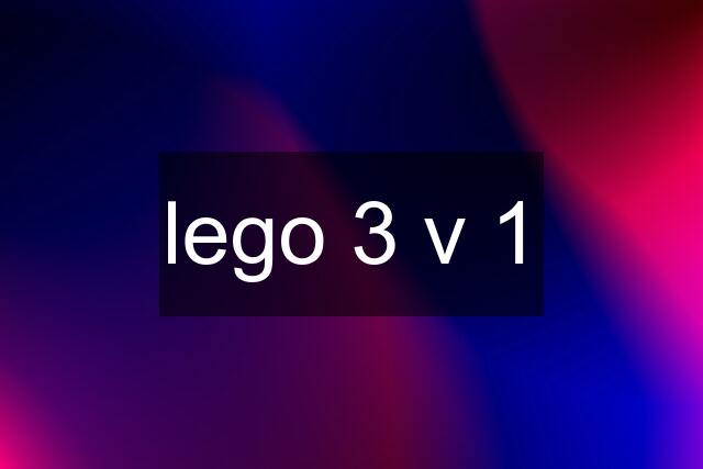 lego 3 v 1