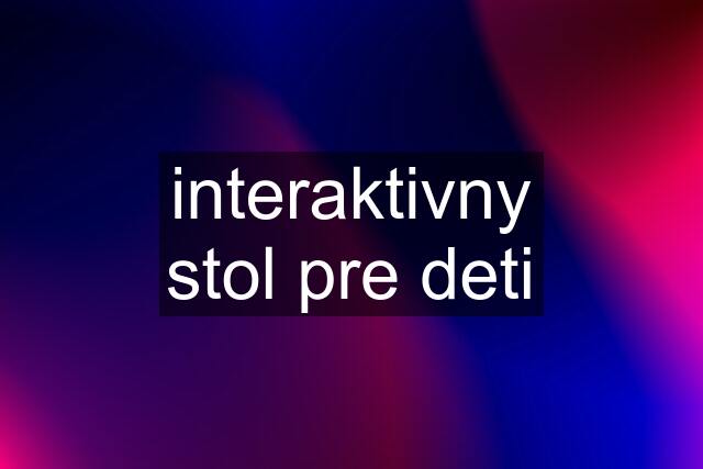 interaktivny stol pre deti