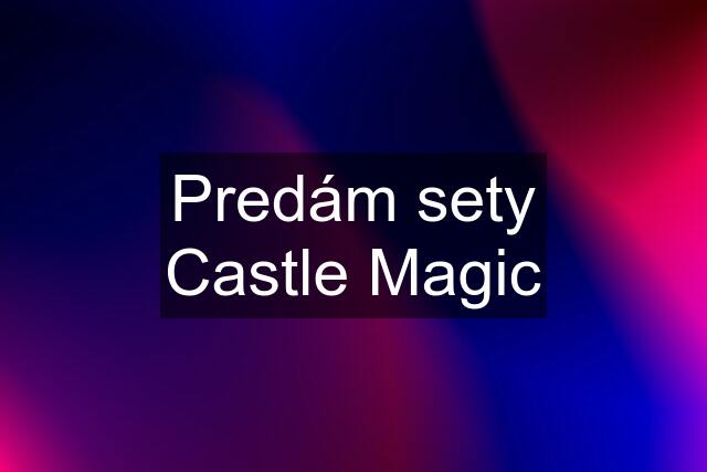 Predám sety Castle Magic