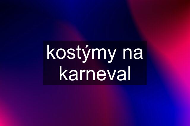 kostýmy na karneval