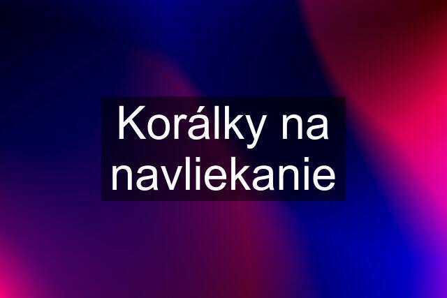 Korálky na navliekanie