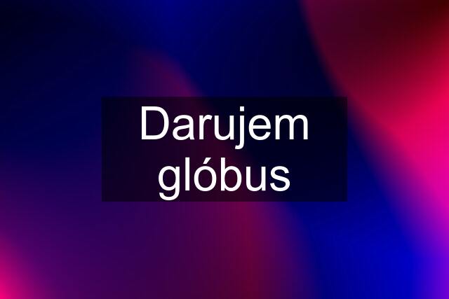 Darujem glóbus