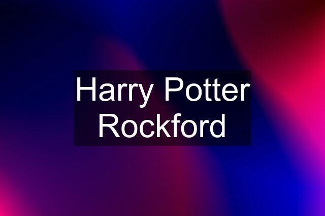 Harry Potter Rockford