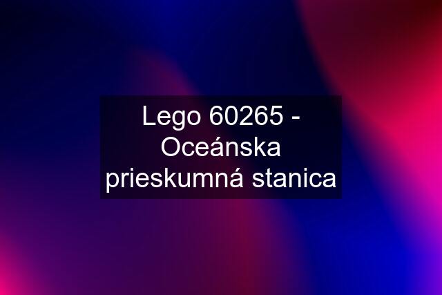 Lego 60265 - Oceánska prieskumná stanica