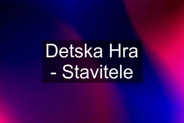Detska Hra - Stavitele