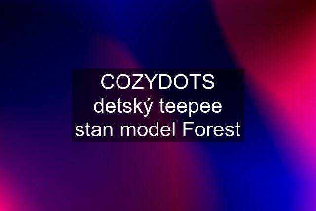 COZYDOTS detský teepee stan model Forest