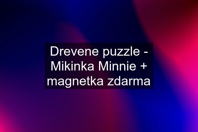 Drevene puzzle - Mikinka Minnie + magnetka zdarma