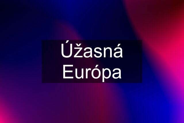 Úžasná Európa