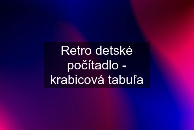 Retro detské počítadlo - krabicová tabuľa