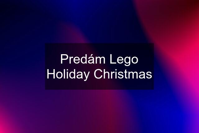 Predám Lego Holiday Christmas