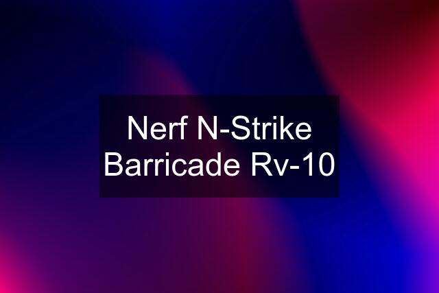 Nerf N-Strike Barricade Rv-10