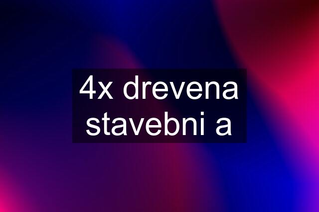 4x drevena stavebni a