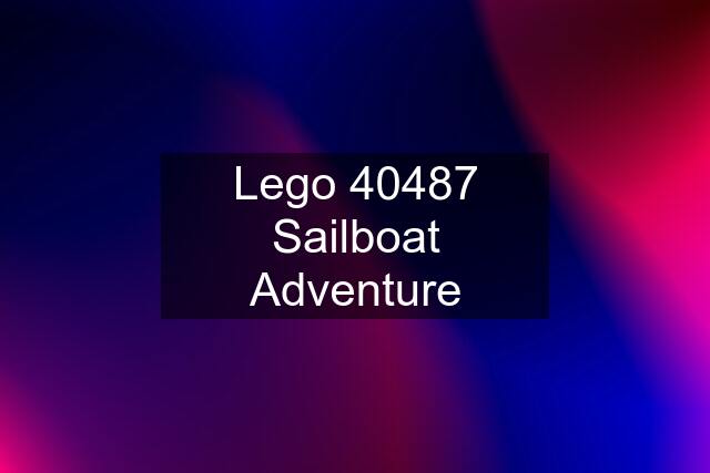 Lego 40487 Sailboat Adventure