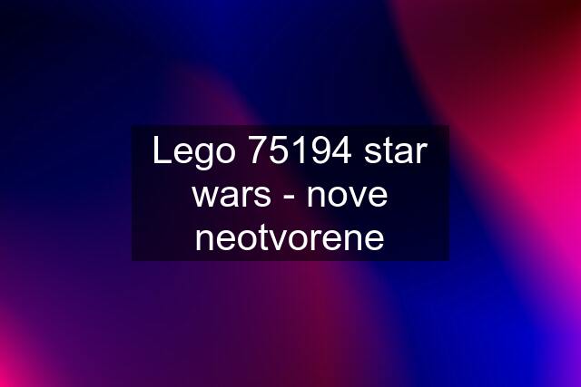 Lego 75194 star wars - nove neotvorene