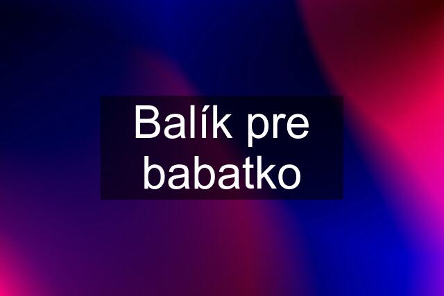 Balík pre babatko