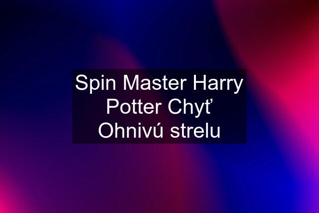 Spin Master Harry Potter Chyť Ohnivú strelu