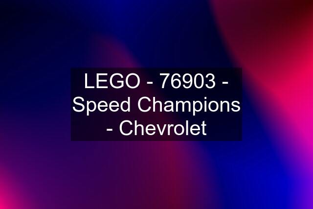 LEGO - 76903 - Speed Champions - Chevrolet