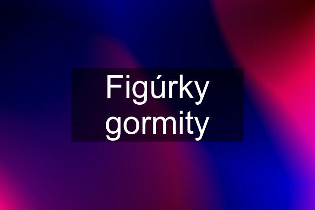 Figúrky gormity