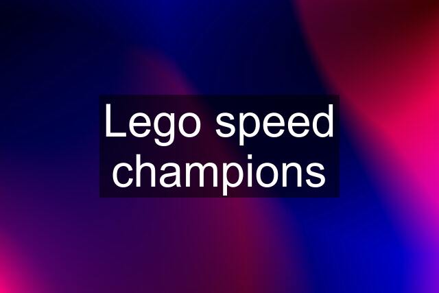 Lego speed champions