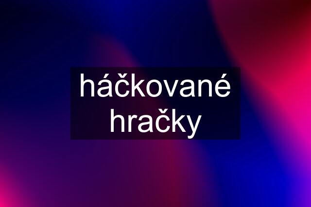 háčkované hračky