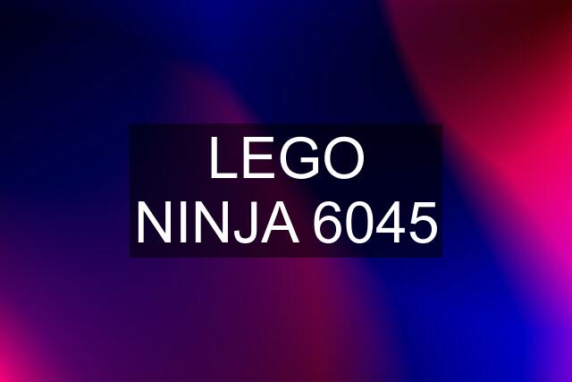 LEGO NINJA 6045