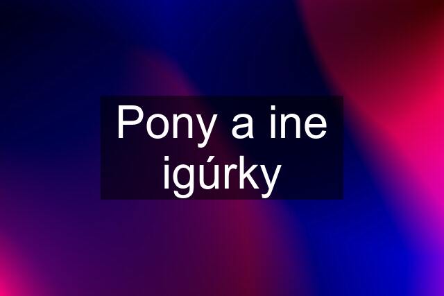 Pony a ine igúrky