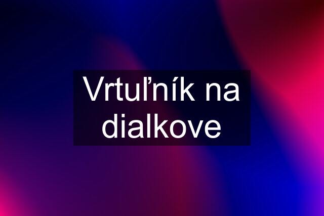 Vrtuľník na dialkove