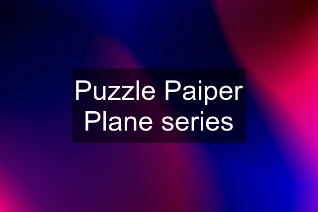 Puzzle Paiper Plane series
