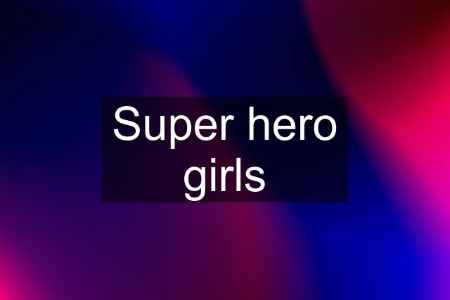 Super hero girls