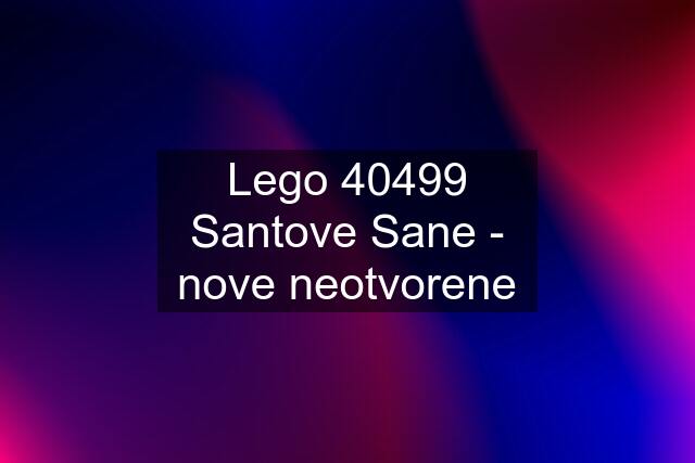 Lego 40499 Santove Sane - nove neotvorene