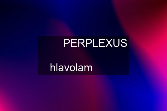 ☆☆☆PERPLEXUS  hlavolam☆☆☆