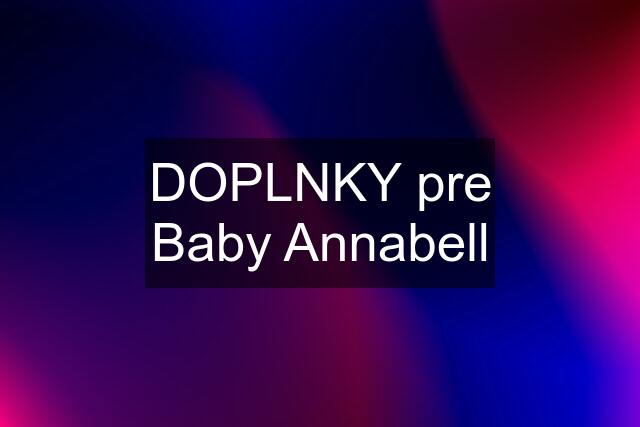 DOPLNKY pre Baby Annabell