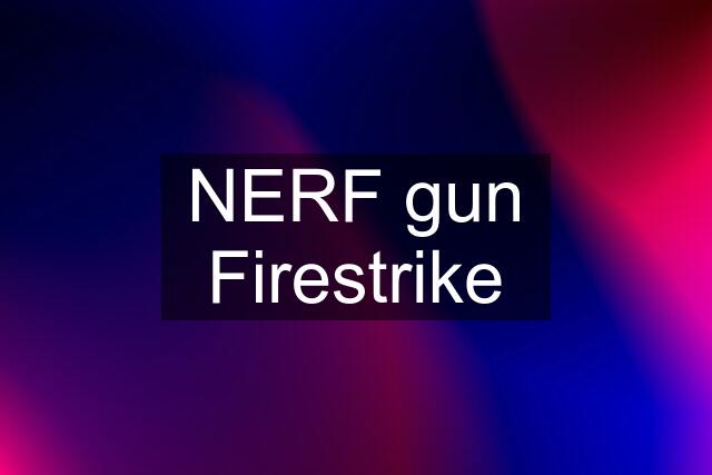 NERF gun Firestrike