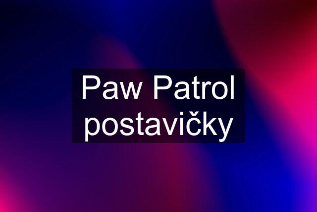 Paw Patrol postavičky