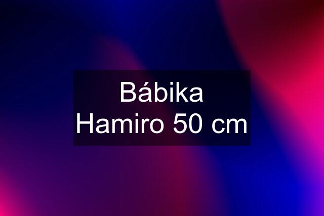 Bábika Hamiro 50 cm