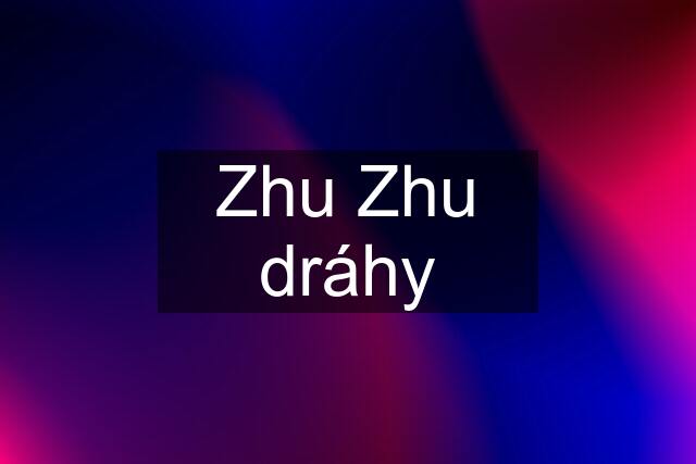 Zhu Zhu dráhy