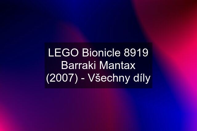 LEGO Bionicle 8919 Barraki Mantax (2007) - Všechny díly