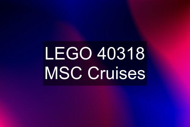 LEGO 40318 MSC Cruises