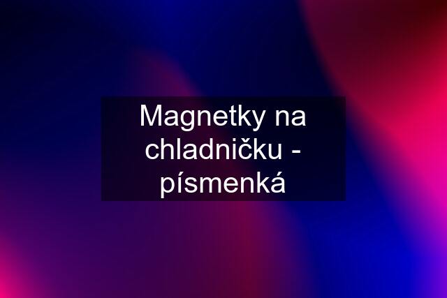 Magnetky na chladničku - písmenká