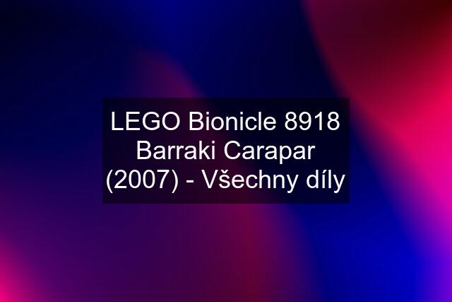 LEGO Bionicle 8918 Barraki Carapar (2007) - Všechny díly