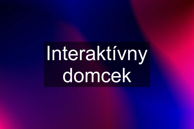 Interaktívny domcek