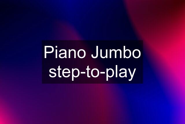 Piano Jumbo step-to-play