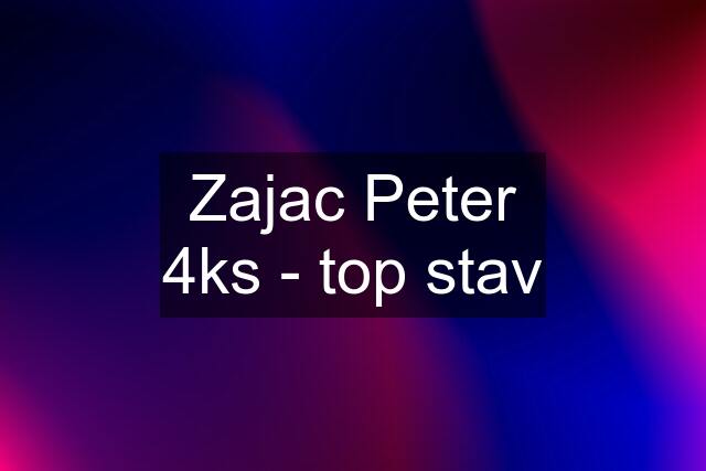 Zajac Peter 4ks - top stav