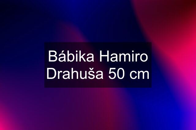 Bábika Hamiro Drahuša 50 cm