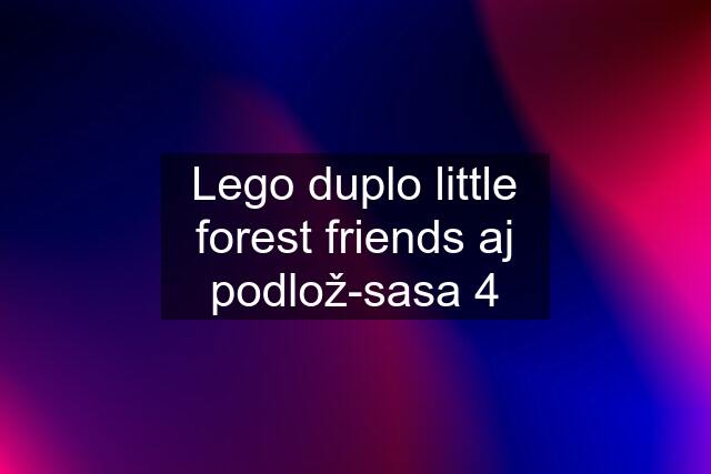 Lego duplo little forest friends aj podlož-sasa 4