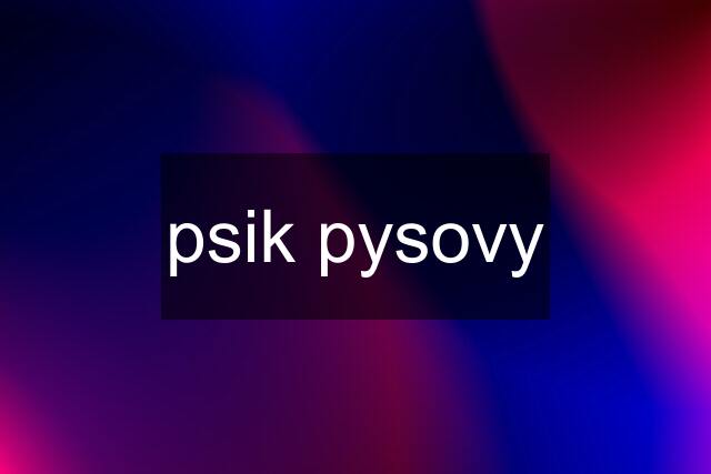 psik pysovy