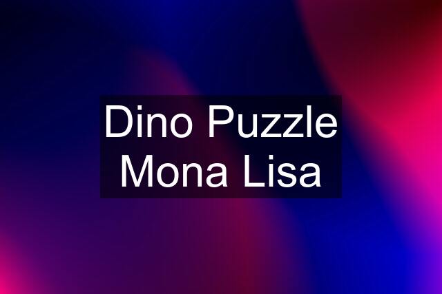 Dino Puzzle Mona Lisa